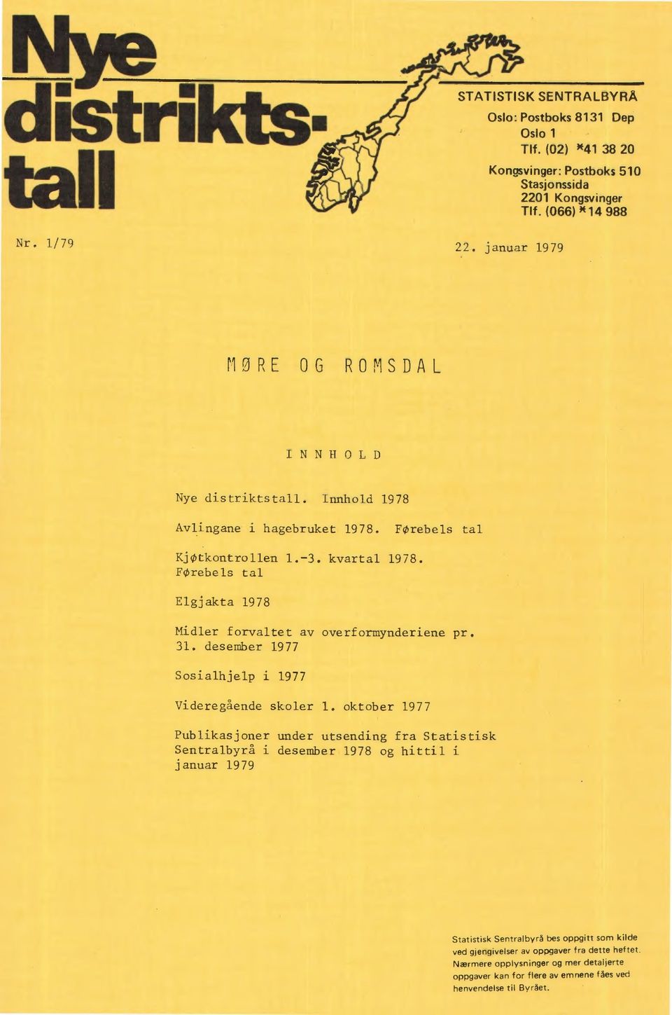 oktober 1977 Publikasjoner under utsending fra Statistisk Sentralbyrå i dese mb er 1978 og hittil i januar 1979 Statistisk Sentralbyrå bes oppgitt