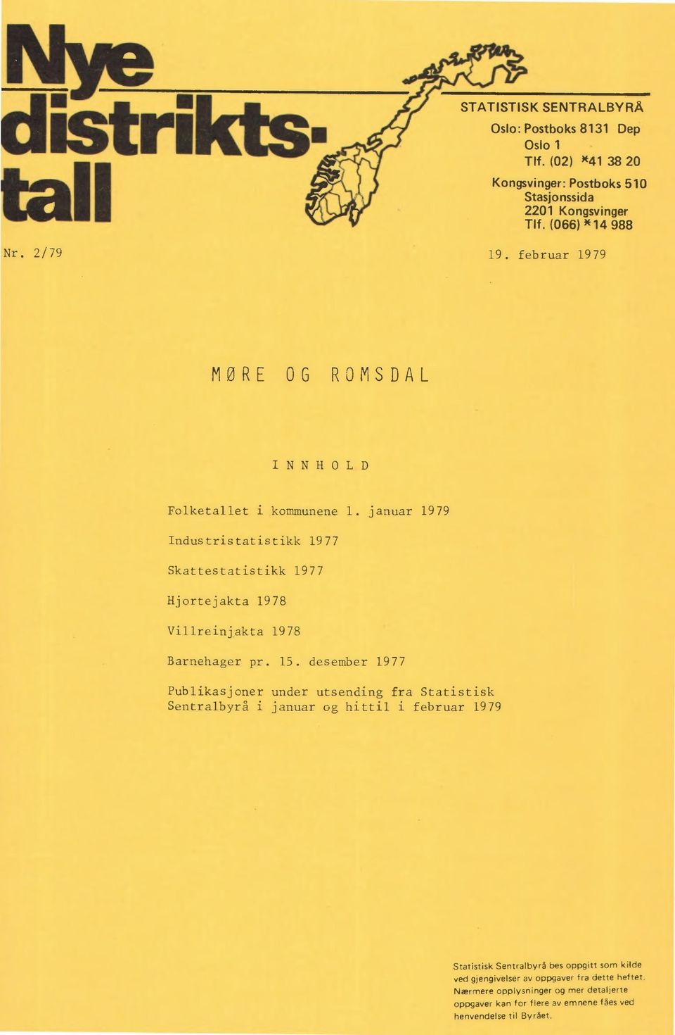 desember 1977 Publikasjoner under utsending fra Statistisk Sentralbyrå i januar og hittil i februar 1979 Statistisk