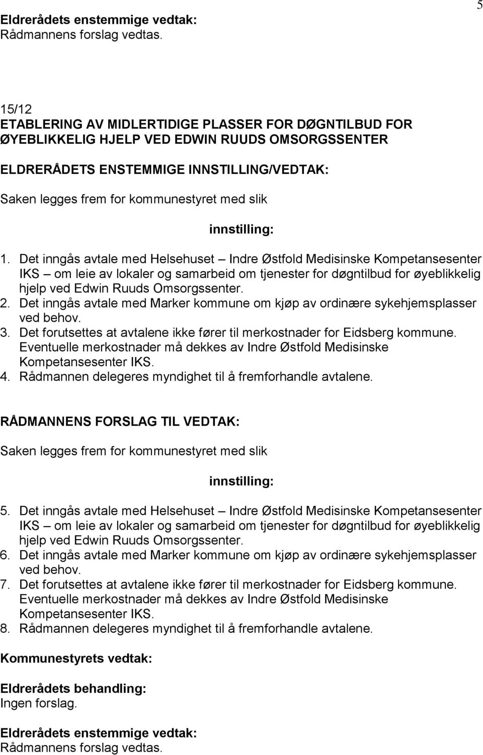 Det inngås avtale med Marker kommune om kjøp av ordinære sykehjemsplasser ved behov. 3. Det forutsettes at avtalene ikke fører til merkostnader for Eidsberg kommune.