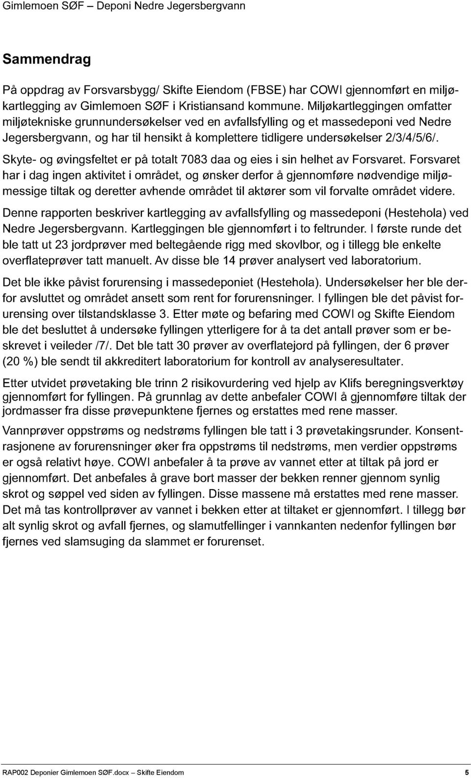 Skyte- og çvingsfeltet er på totalt 7083 daa og eies i sin helhet av Forsvaret.