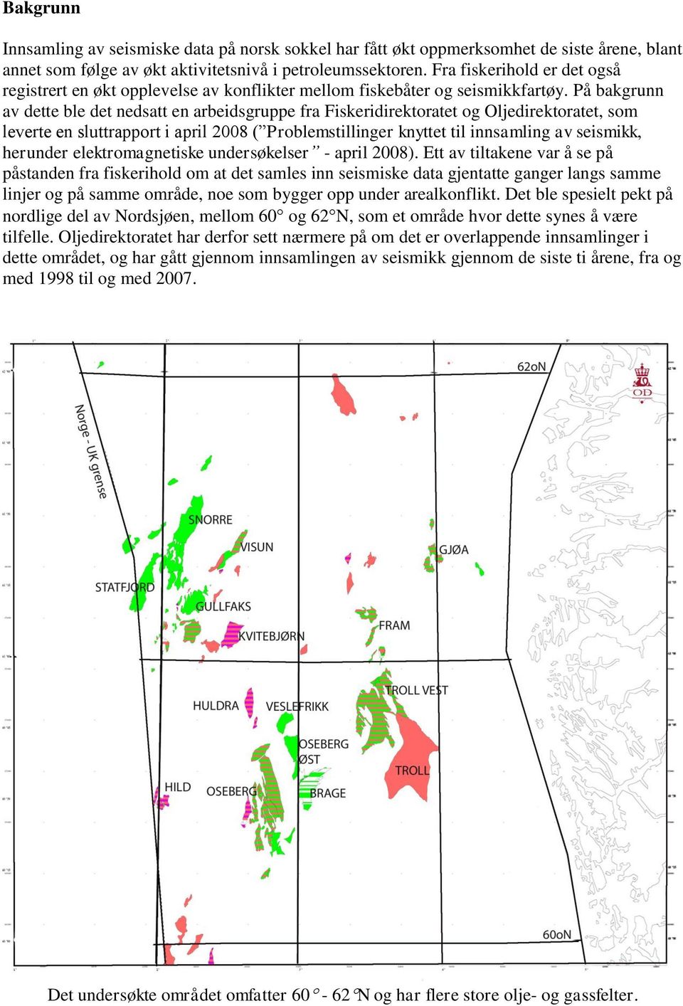 På bakgrunn av dette ble det nedsatt en arbeidsgruppe fra Fiskeridirektoratet og Oljedirektoratet, som leverte en sluttrapport i april 2008 ( Problemstillinger knyttet til innsamling av seismikk,