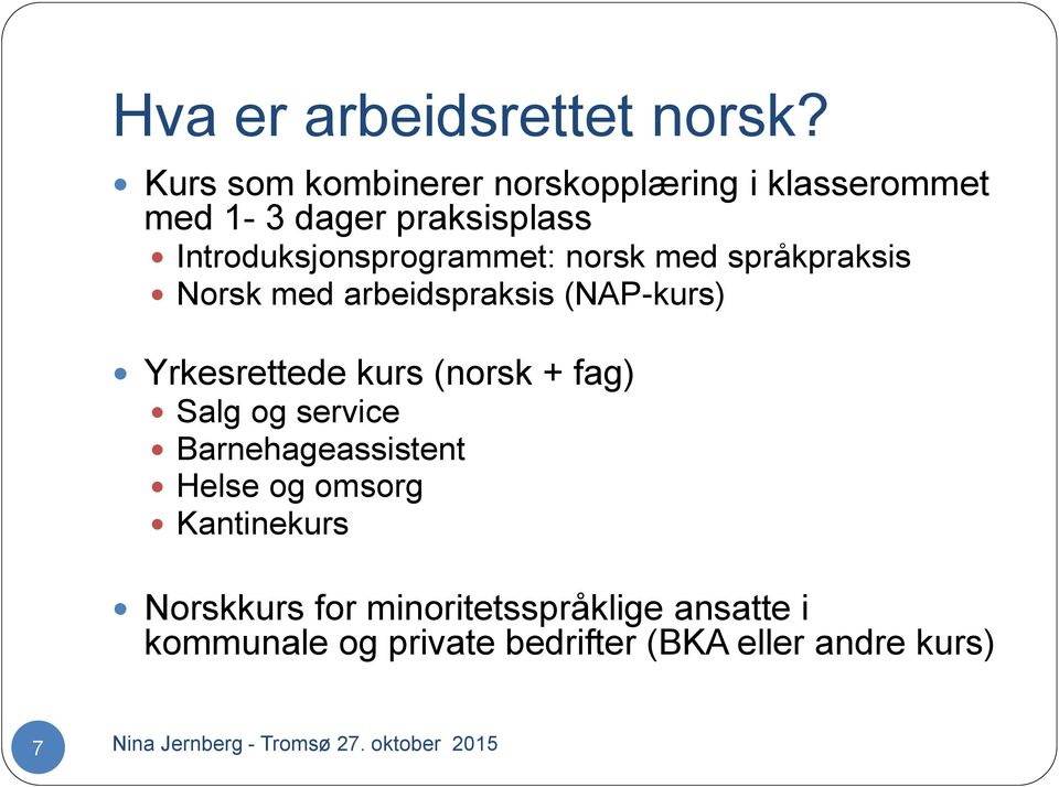 norsk med språkpraksis Norsk med arbeidspraksis (NAP-kurs) Yrkesrettede kurs (norsk + fag) Salg og