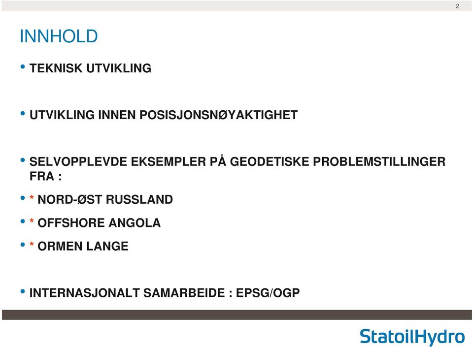 GEODETISKE PROBLEMSTILLINGER FRA : * NORD-ØST