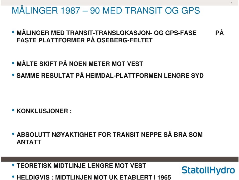 PLATTFORMER PÅ OSEBERG-FELTET MÅLTE SKIFT PÅ NOEN METER MOT VEST SAMME RESULTAT PÅ