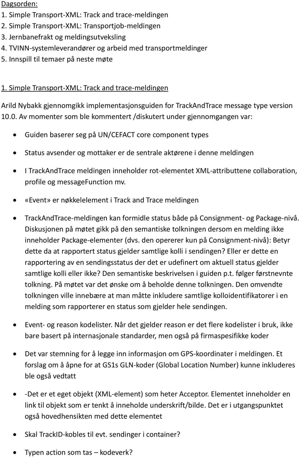 Simple Transport-XML: Track and trace-meldingen Arild Nybakk gjennomgikk implementasjonsguiden for TrackAndTrace message type version 10.
