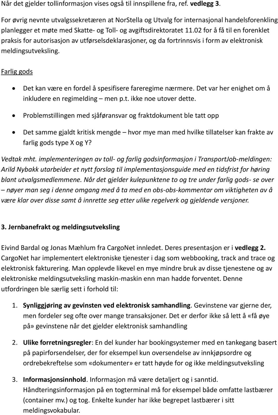 02 for å få til en forenklet praksis for autorisasjon av utførselsdeklarasjoner, og da fortrinnsvis i form av elektronisk meldingsutveksling.