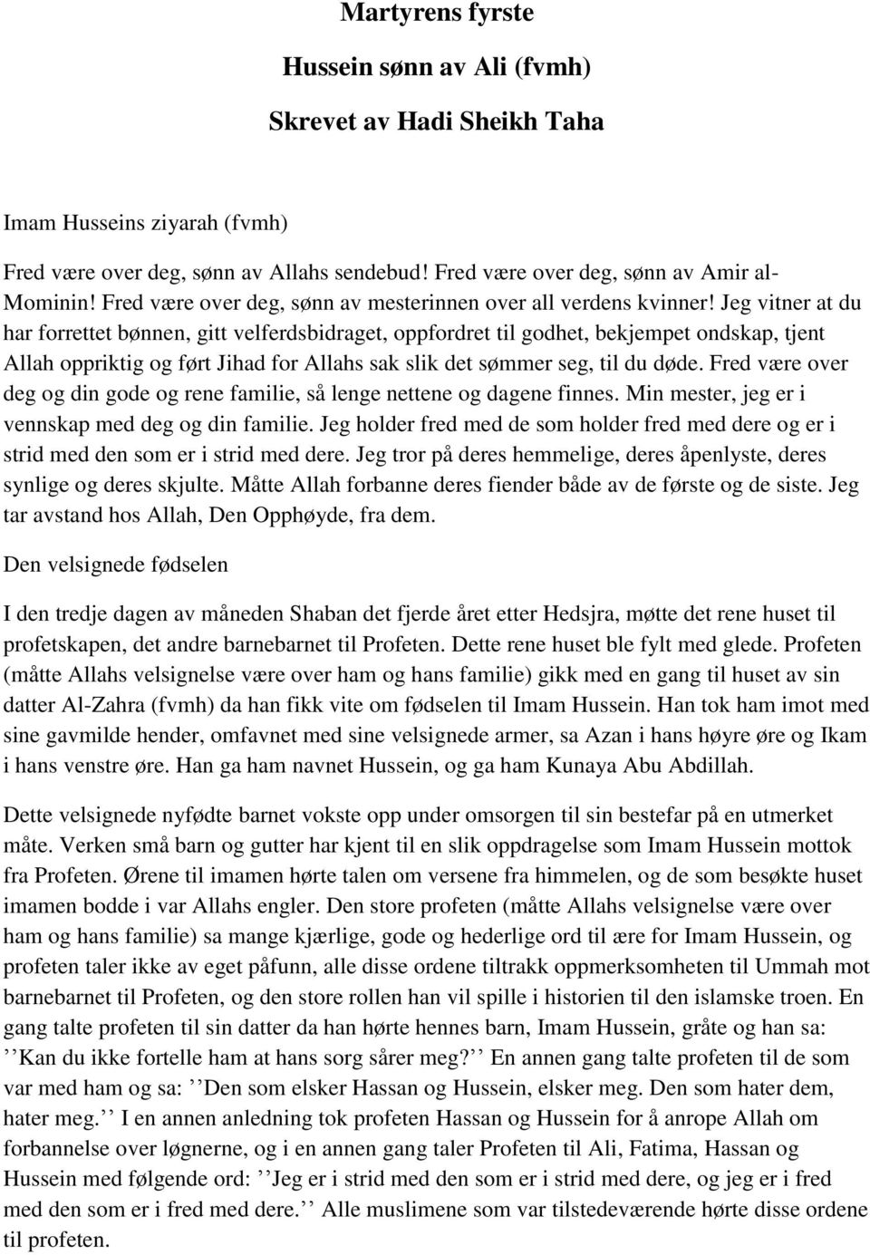 Jeg vitner at du har forrettet bønnen, gitt velferdsbidraget, oppfordret til godhet, bekjempet ondskap, tjent Allah oppriktig og ført Jihad for Allahs sak slik det sømmer seg, til du døde.