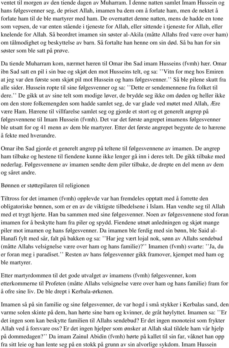 De overnattet denne natten, mens de hadde en tone som vepsen, de var enten stående i tjeneste for Allah, eller sittende i tjeneste for Allah, eller knelende for Allah.