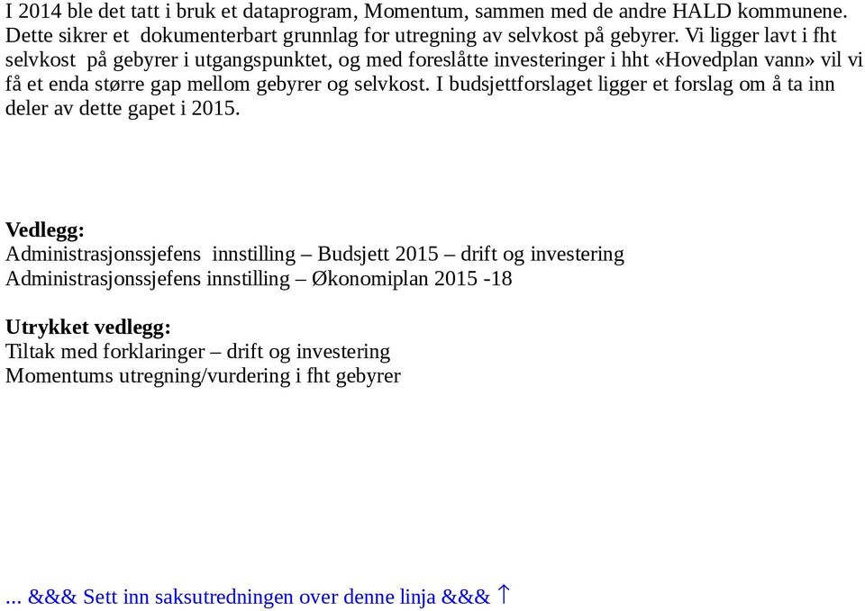 I budsjettforslaget ligger et forslag om å ta inn deler av dette gapet i 2015.