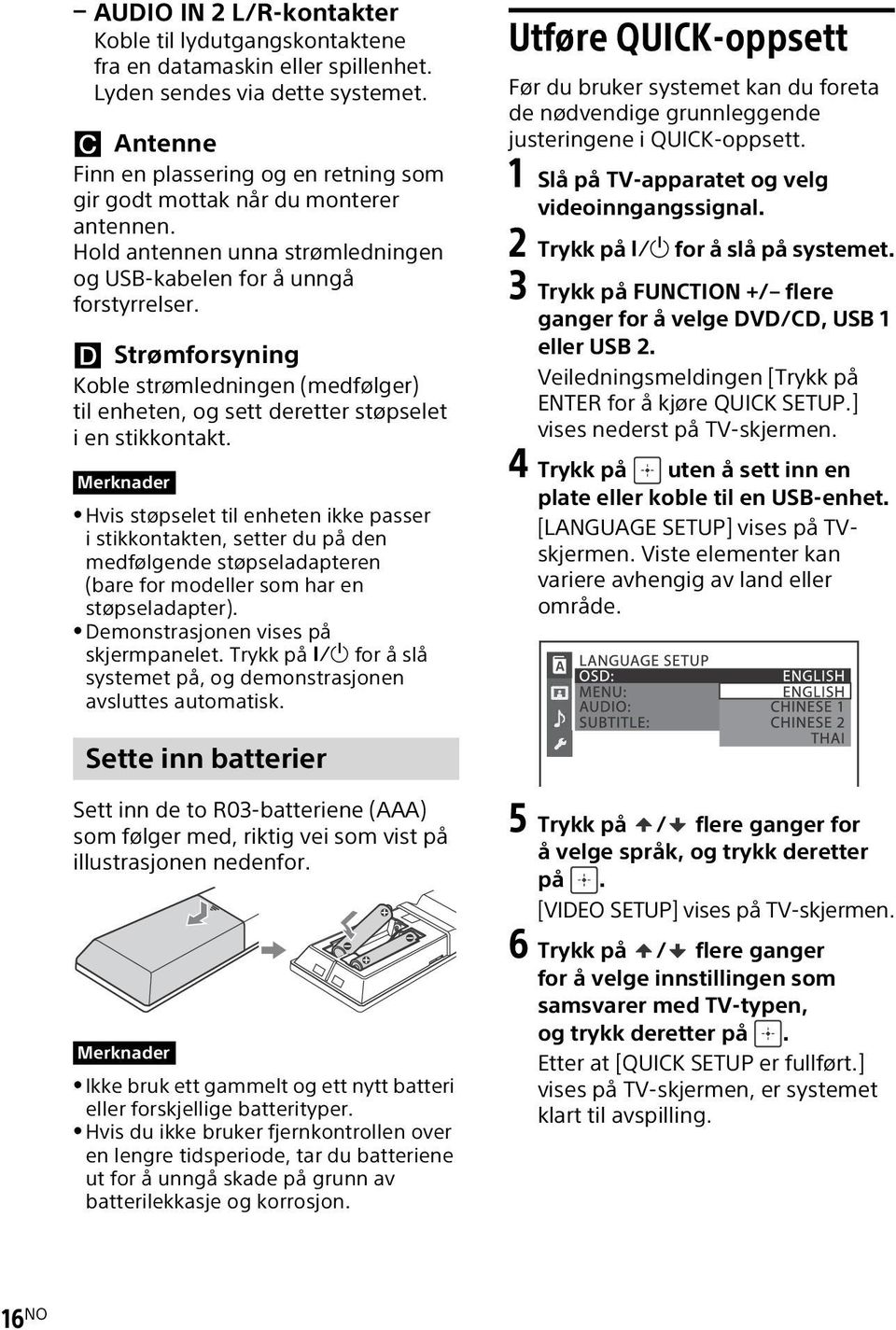 Strømforsyning Koble strømledningen (medfølger) til enheten, og sett deretter støpselet i en stikkontakt.