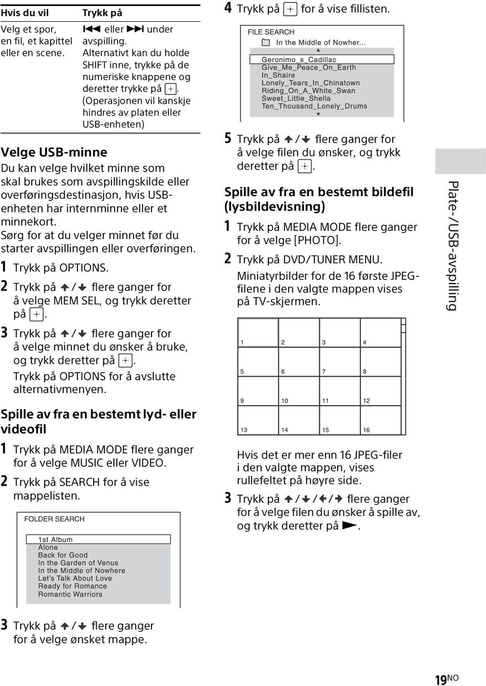 internminne eller et minnekort. Sørg for at du velger minnet før du starter avspillingen eller overføringen. 1 Trykk på OPTIONS. 2 Trykk på / flere ganger for å velge MEM SEL, og trykk deretter på.