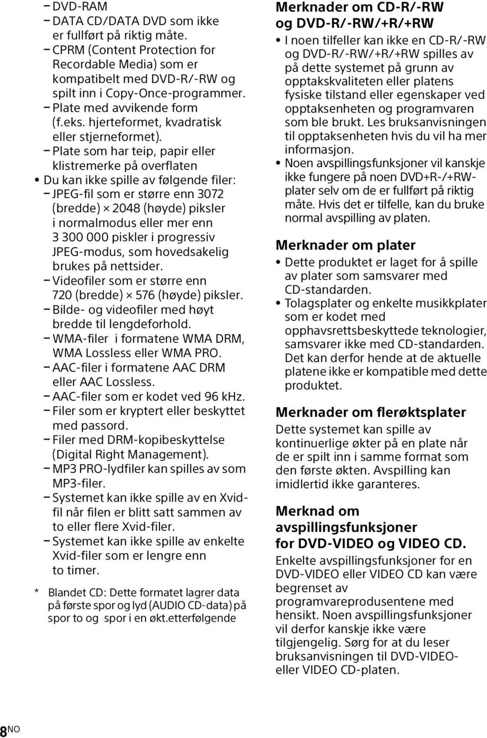 Plate som har teip, papir eller klistremerke på overflaten Du kan ikke spille av følgende filer: JPEG-fil som er større enn 3072 (bredde) 2048 (høyde) piksler i normalmodus eller mer enn 3 300 000