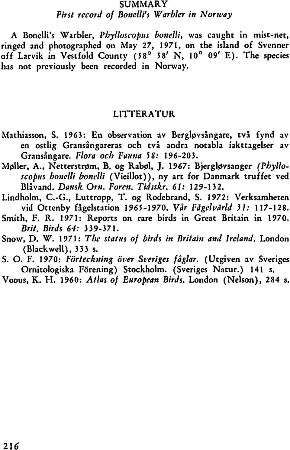 1963: En observation av Berglpvsångare, två fynd av en ostlig Gransingareras och två andra notabla iakttagelser av Gransångare. Flora och Falrna I 8: 196-203. Mpller, A., Netterstr~m, B. og Rab~l, J.