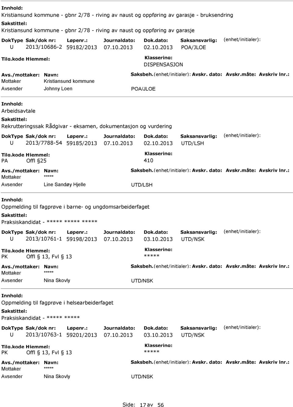 : Mottaker Kristiansund kommune Johnny Loen POA/JLOE Arbeidsavtale Rekrutteringssak Rådgivar - eksamen, dokumentasjon og vurdering 2013/7788-54 59185/2013 TD/LSH PA Offl 25 410 Avs.