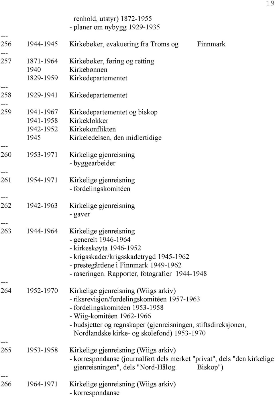 Kirkelige gjenreisning - byggearbeider 261 1954-1971 Kirkelige gjenreisning - fordelingskomitéen 262 1942-1963 Kirkelige gjenreisning - gaver 263 1944-1964 Kirkelige gjenreisning - generelt 1946-1964