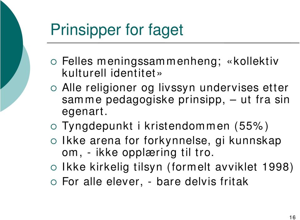 Tyngdepunkt i kristendommen (55%) Ikke arena for forkynnelse, gi kunnskap om, - ikke