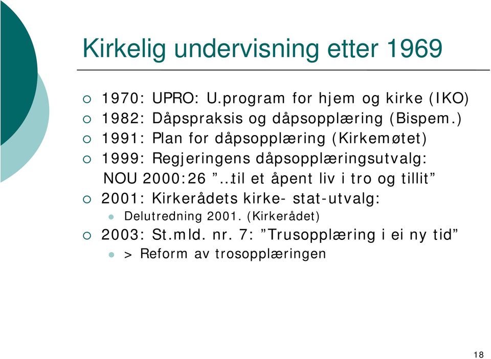 ) 1991: Plan for dåpsopplæring (Kirkemøtet) 1999: Regjeringens dåpsopplæringsutvalg: NOU 2000:26