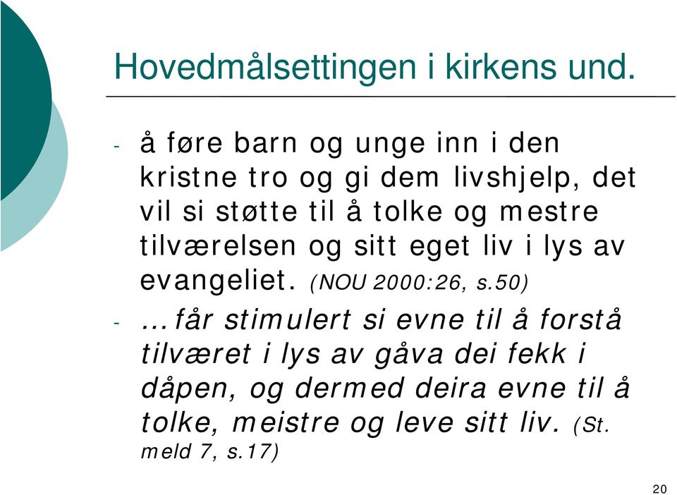 tolke og mestre tilværelsen og sitt eget liv i lys av evangeliet. (NOU 2000:26, s.