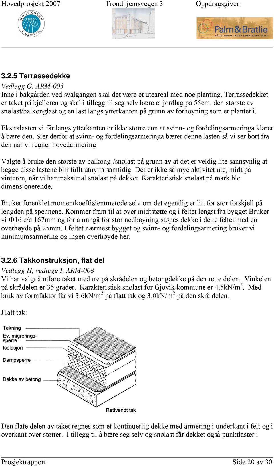 Ekstralasten vi får langs ytterkanten er ikke større enn at svinn- og fordelingsarmeringa klarer å bære den.