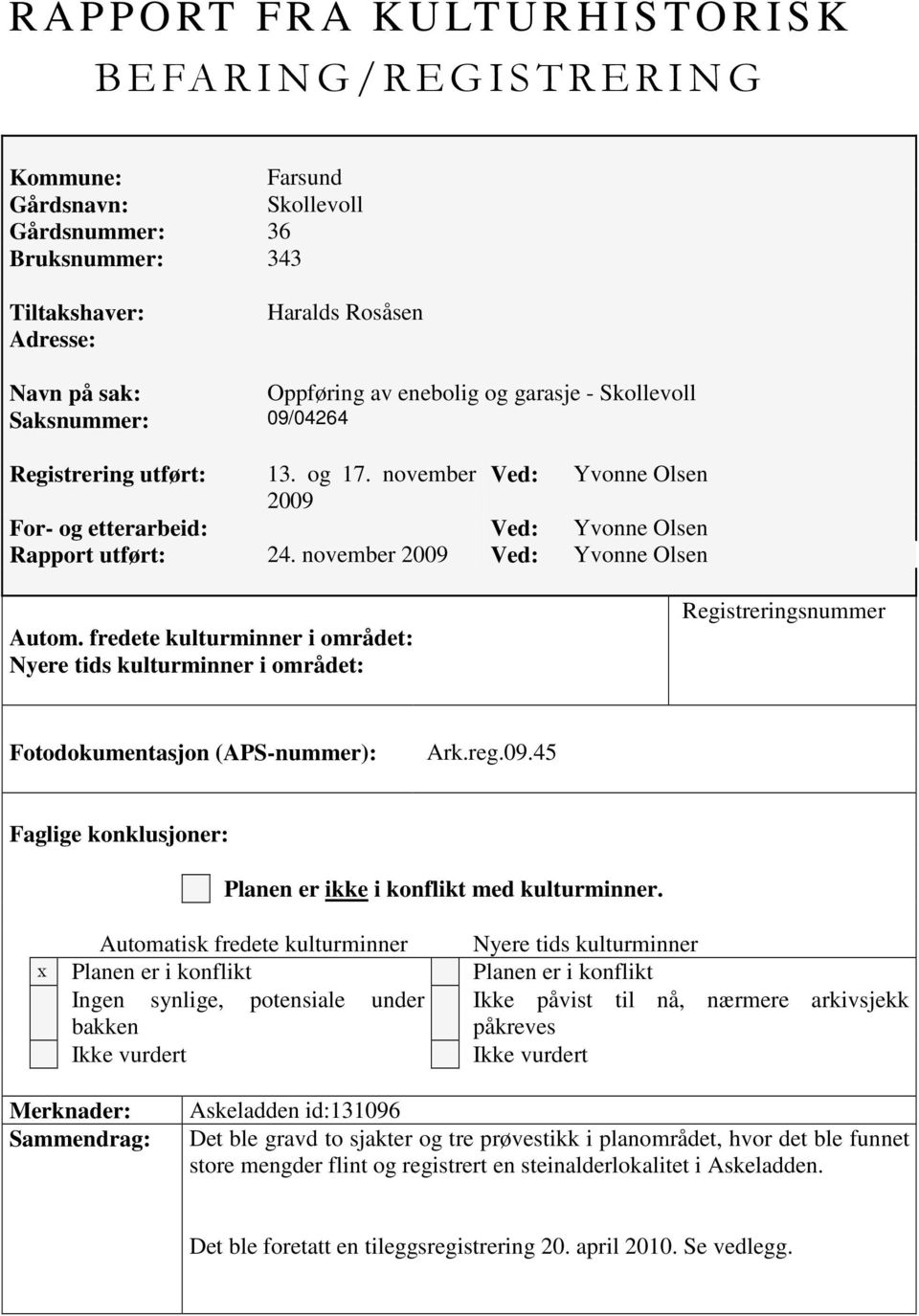 november Ved: Yvonne Olsen 2009 For- og etterarbeid: Ved: Yvonne Olsen Rapport utført: 24. november 2009 Ved: Yvonne Olsen Autom.