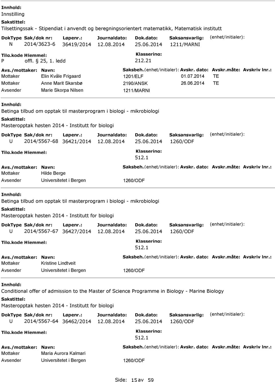 2014 TE Marie Skorpa Nilsen 1211/MARN Betinga tilbud om opptak til masterprogram i biologi - mikrobiologi Masteropptak høsten 2014 - nstitutt for biologi 2014/5567-68 36421/2014 25.06.