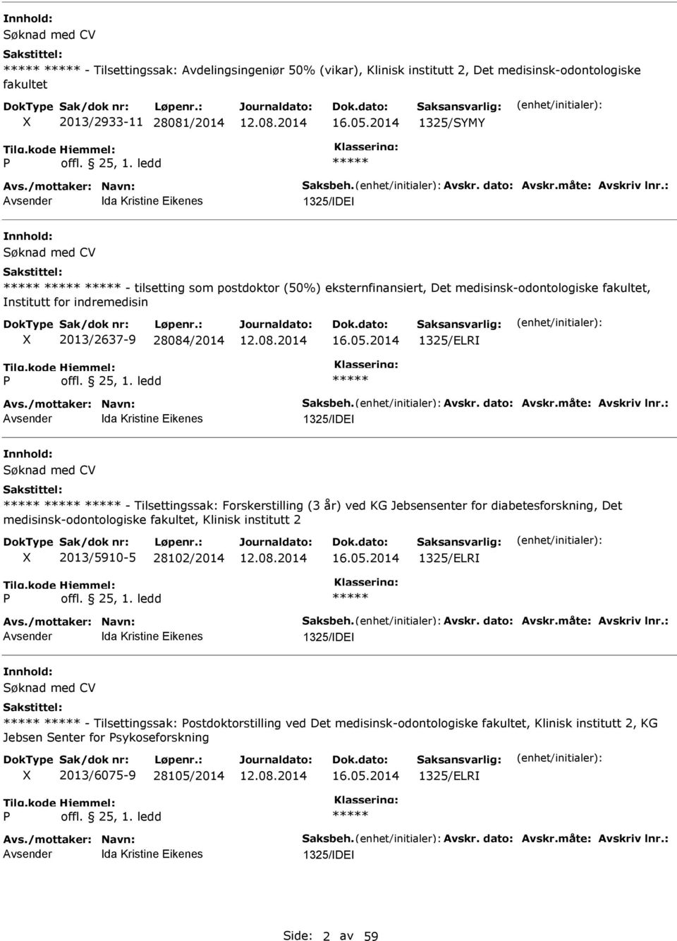 : da Kristine Eikenes 1325/DE Søknad med CV - tilsetting som postdoktor (50%) eksternfinansiert, Det medisinsk-odontologiske fakultet, nstitutt for indremedisin 2013/2637-9 28084/2014 16.05.