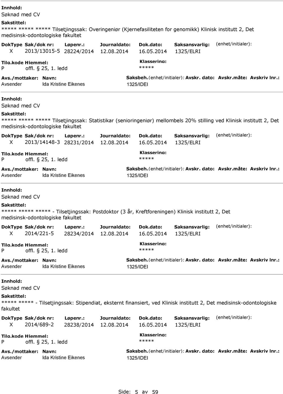 : da Kristine Eikenes 1325/DE Søknad med CV Tilsetjingssak: Statistikar (senioringeniør) mellombels 20% stilling ved Klinisk institutt 2, Det medisinsk-odontologiske fakultet 2013/14148-3 28231/2014