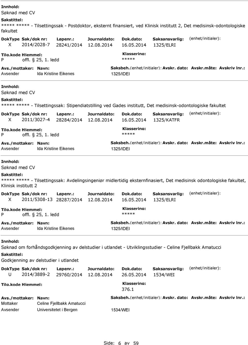 : da Kristine Eikenes 1325/DE Søknad med CV - Tilsettingssak: Stipendiatstilling ved Gades institutt, Det medisinsk-odontologiske fakultet 2011/3027-4 28284/2014 16.05.2014 1325/KATFR Avs.