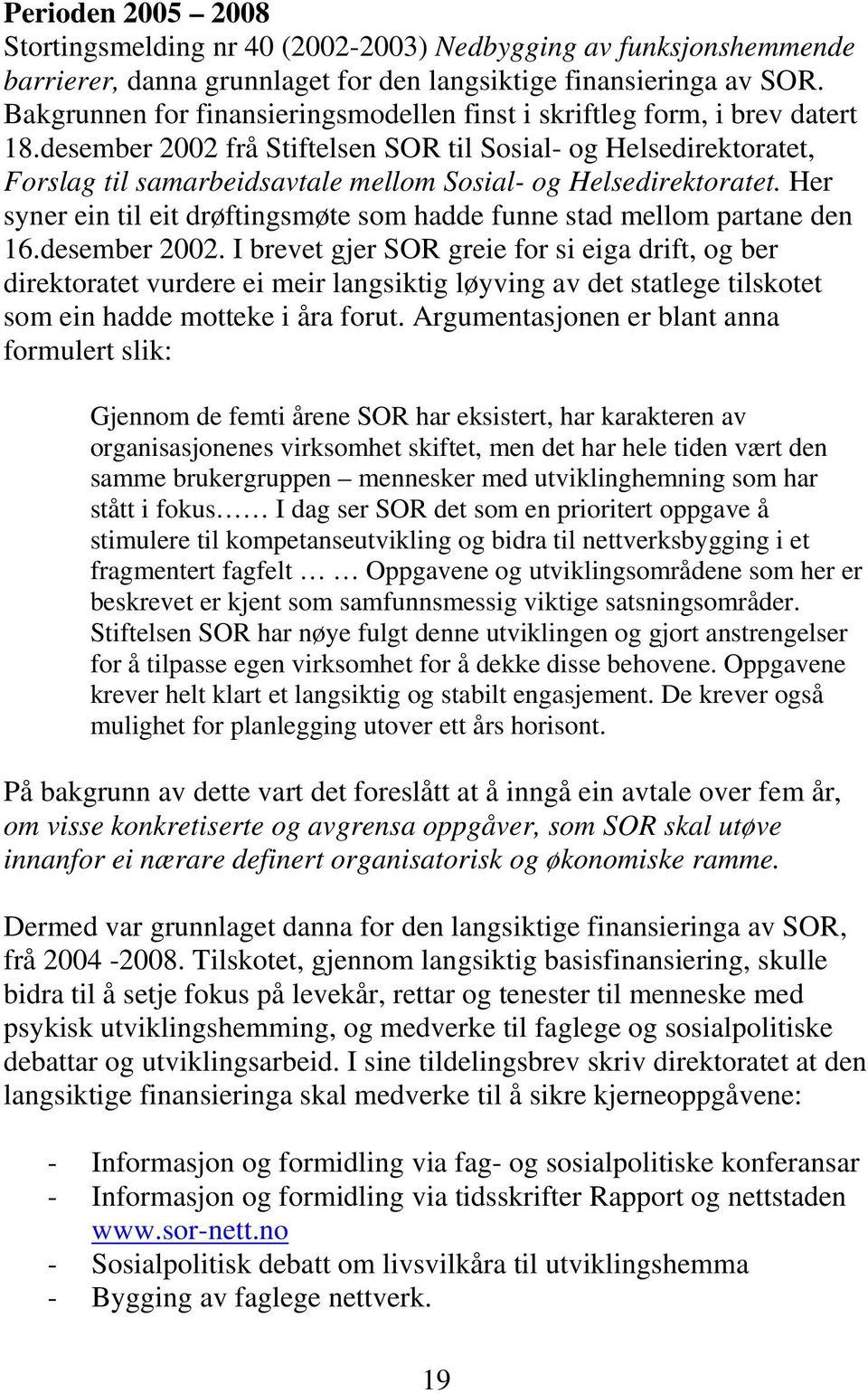 desember 2002 frå Stiftelsen SOR til Sosial- og Helsedirektoratet, Forslag til samarbeidsavtale mellom Sosial- og Helsedirektoratet.