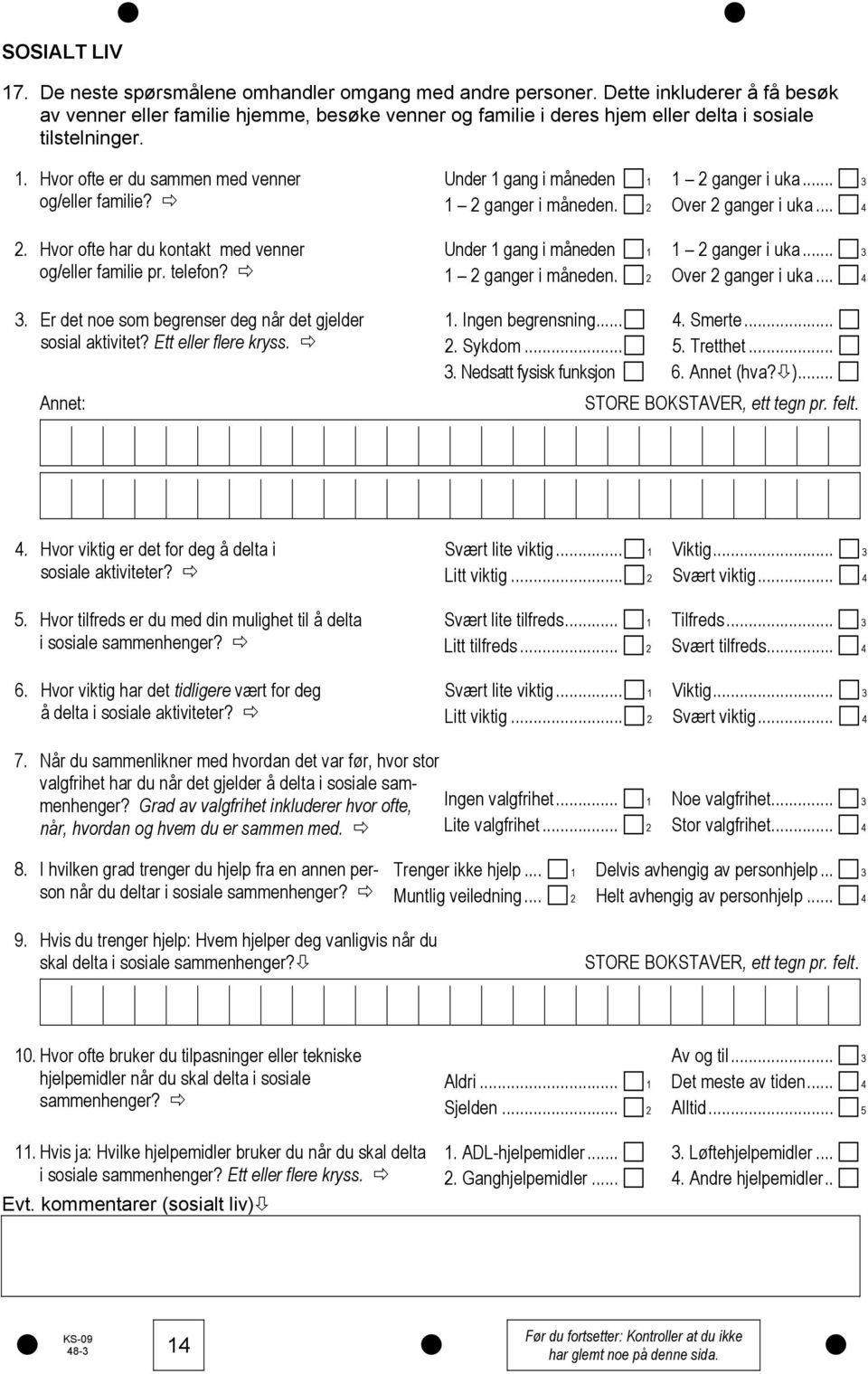 Hvor ofte har du kontakt med venner og/eller familie pr. telefon? Under 1 gang i måneden 1 1 2 ganger i måneden. 2 Under 1 gang i måneden 1 1 2 ganger i måneden. 2 1 2 ganger i uka.