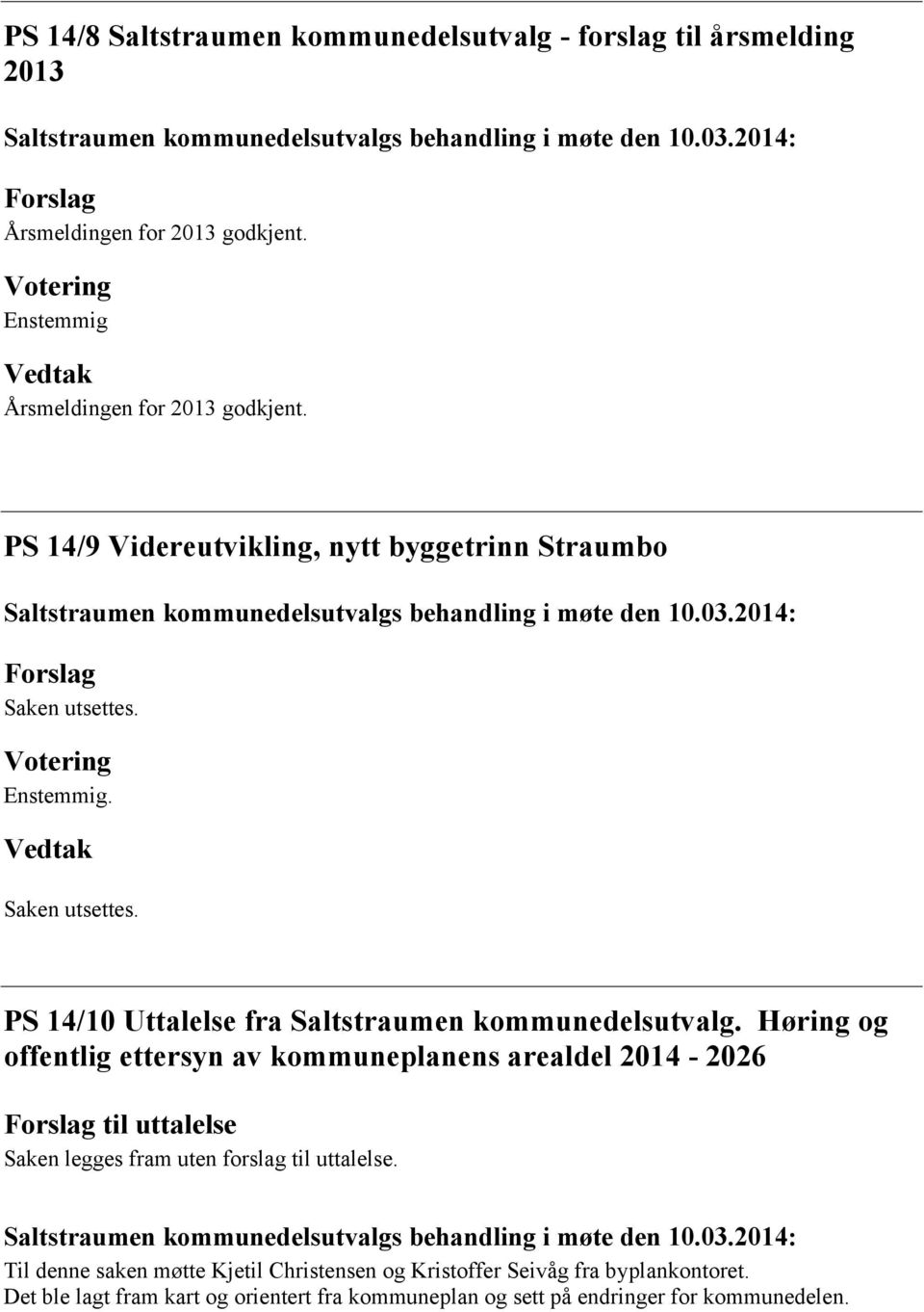 . Saken utsettes. PS 14/10 Uttalelse fra Saltstraumen kommunedelsutvalg.