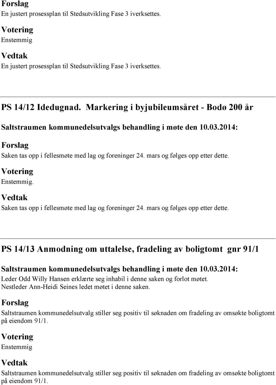 . Saken tas opp i fellesmøte med lag og foreninger 24. mars og følges opp etter dette.