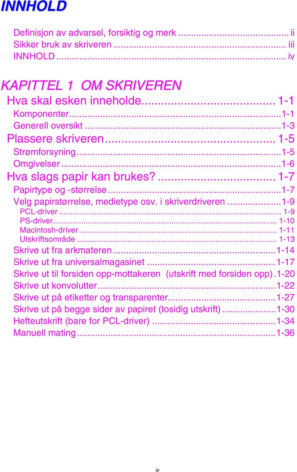 ..1-9 PCL-driver... 1-9 PS-driver... 1-10 Macintosh-driver... 1-11 Utskriftsområde... 1-13 Skrive ut fra arkmateren...1-14 Skrive ut fra universalmagasinet.