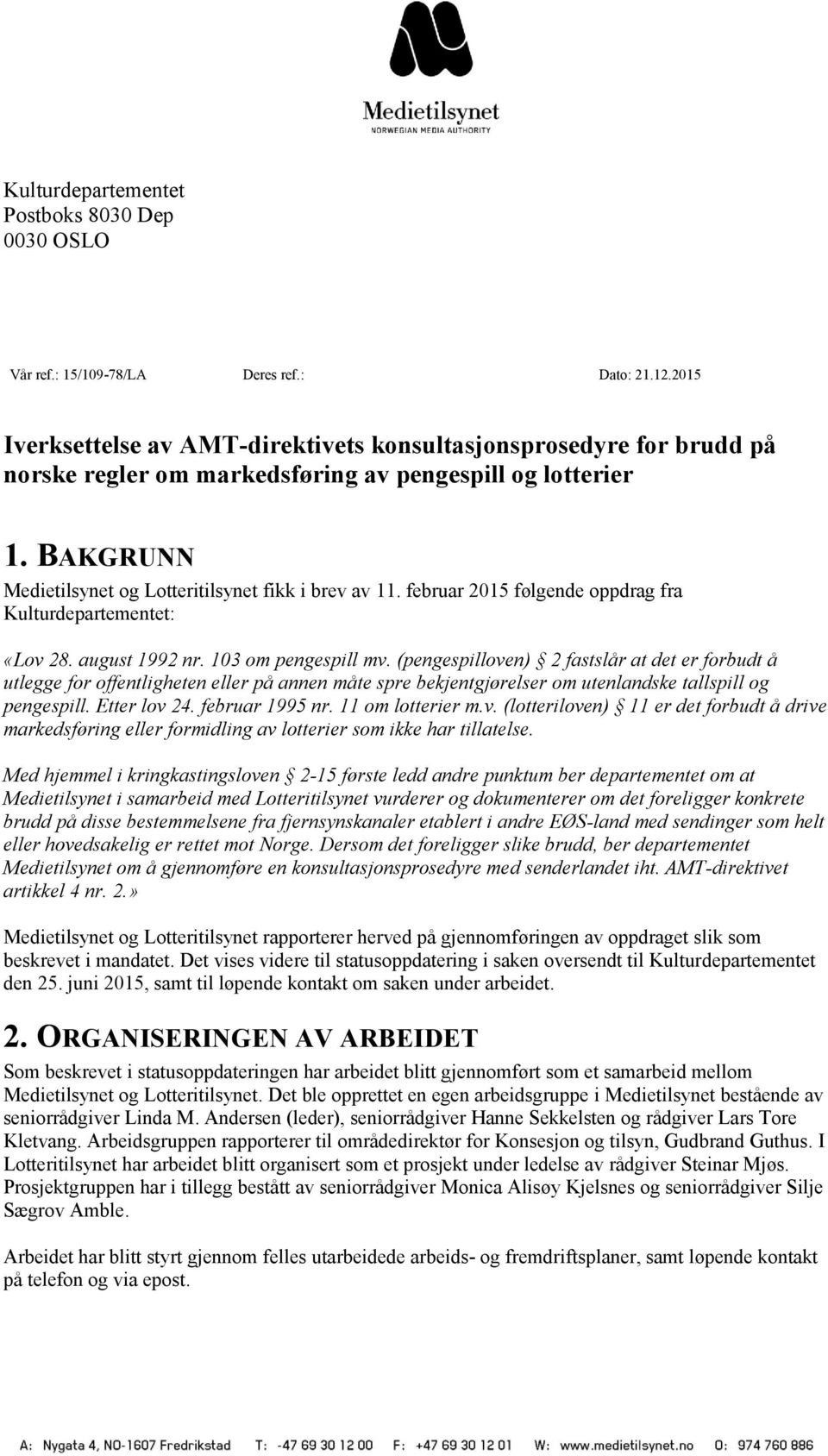 februar 2015 følgende oppdrag fra Kulturdepartementet: «Lov 28. august 1992 nr. 103 om pengespill mv.