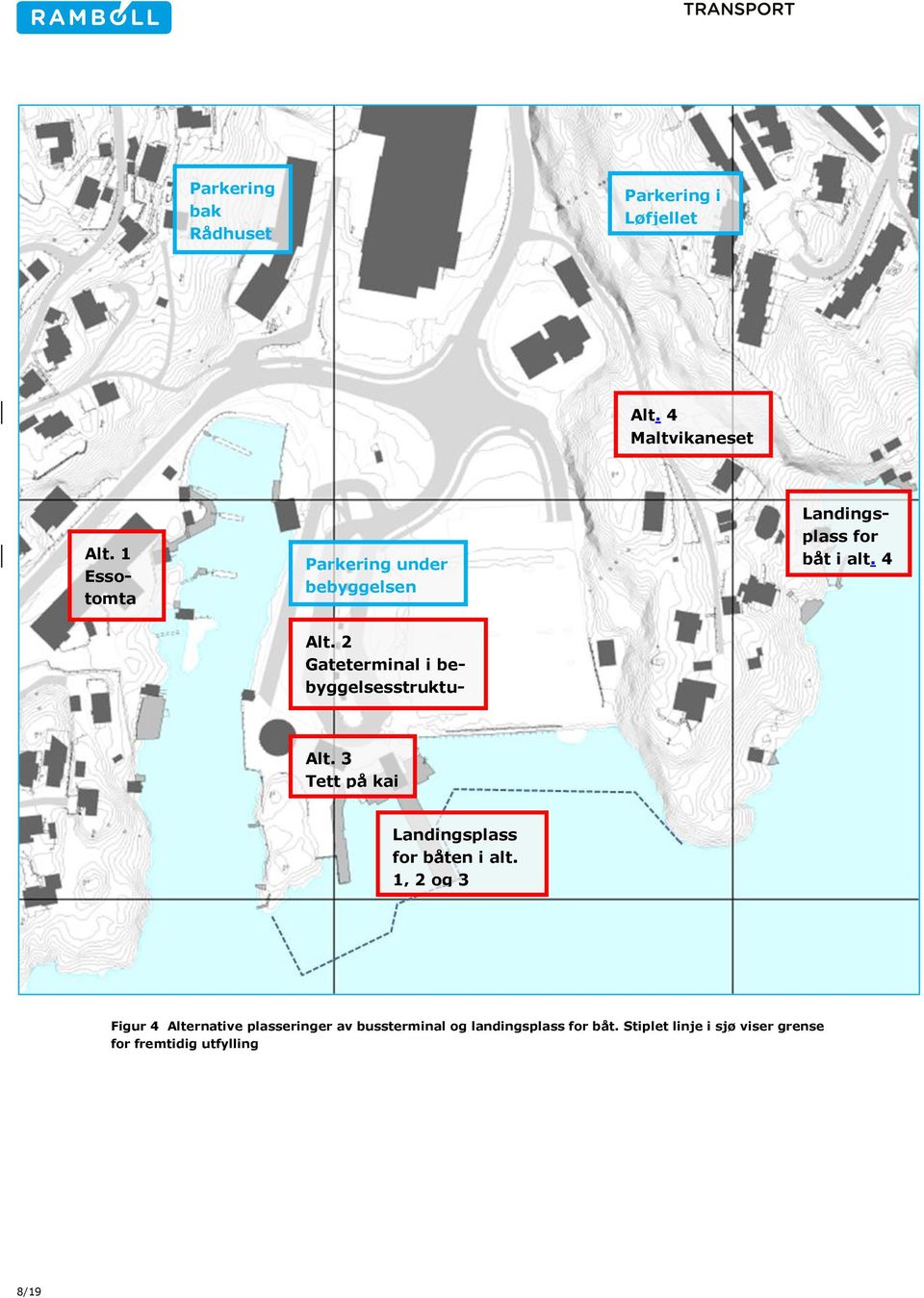 2 Gateterminal i bebyggelsesstrukturen Alt. 3 Tett på kai Landingsplass for båten i alt.