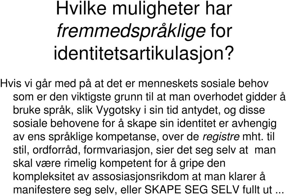 i sin tid antydet, og disse sosiale behovene for å skape sin identitet er avhengig av ens språklige kompetanse, over de registre mht.