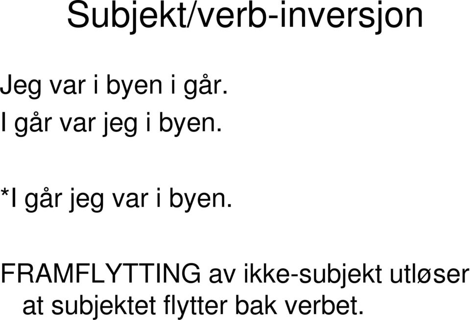 *I går jeg var i byen.