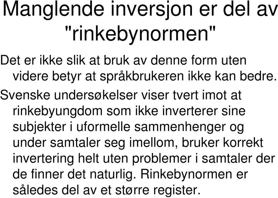 Svenske undersøkelser viser tvert imot at rinkebyungdom som ikke inverterer sine subjekter i uformelle