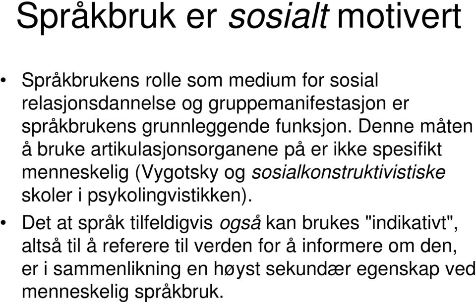 Denne måten å bruke artikulasjonsorganene på er ikke spesifikt menneskelig (Vygotsky og sosialkonstruktivistiske skoler