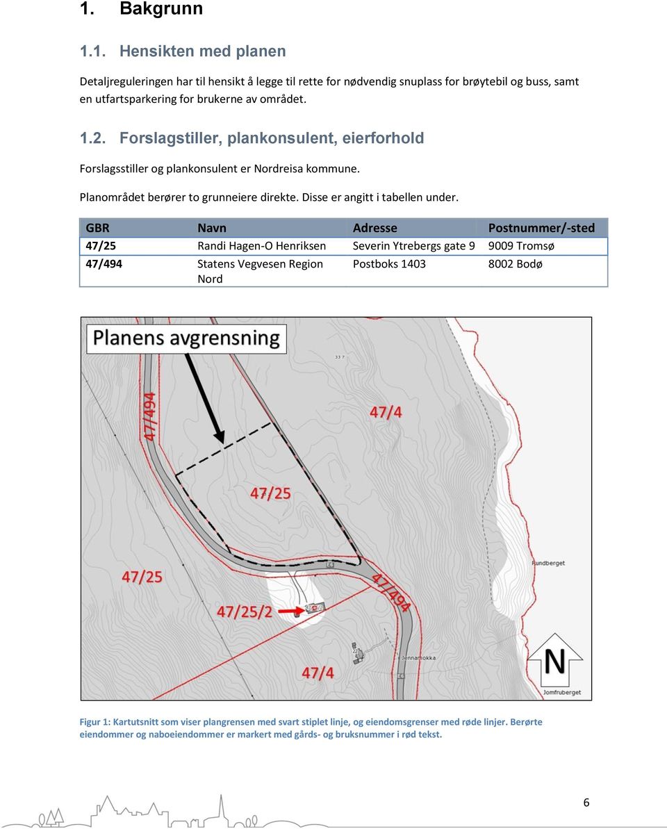 Forslagstiller, plankonsulent, eierforhold Forslagsstiller og plankonsulent er Nordreisa kommune. Planområdet berører to grunneiere direkte. Disse er angitt i tabellen under.