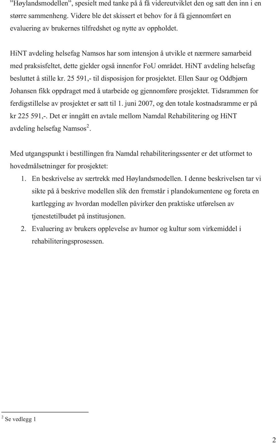 H i NT a v deling hels efa g Nam s o s h a r som int ens jon å utvikle e t n æ r mer e sa m a r b eid medpr a k s i s felt e t, dettegjelder ogs å innenfo r F o U omr å det.