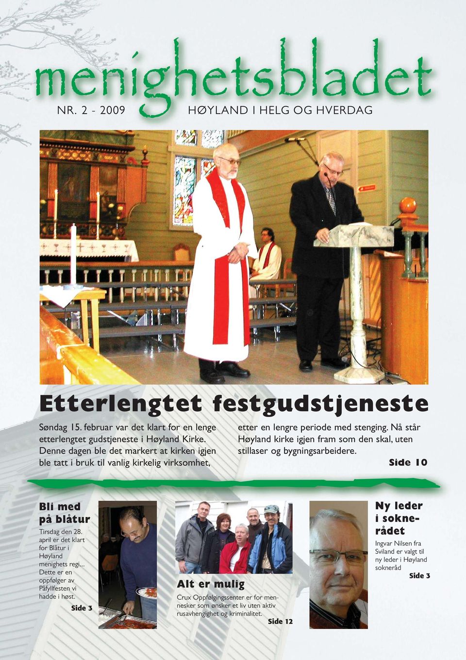 Nå står Høyland kirke igjen fram som den skal, uten stillaser og bygningsarbeidere. Side 10 Bli med på blåtur Tirsdag den 28. april er det klart for Blåtur i Høyland menighets regi.