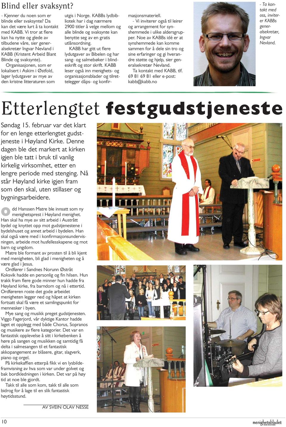 Organisasjonen, som er lokalisert i Askim i Østfold, lager lydutgaver av mye av den kristne litteraturen som utgis i Norge.