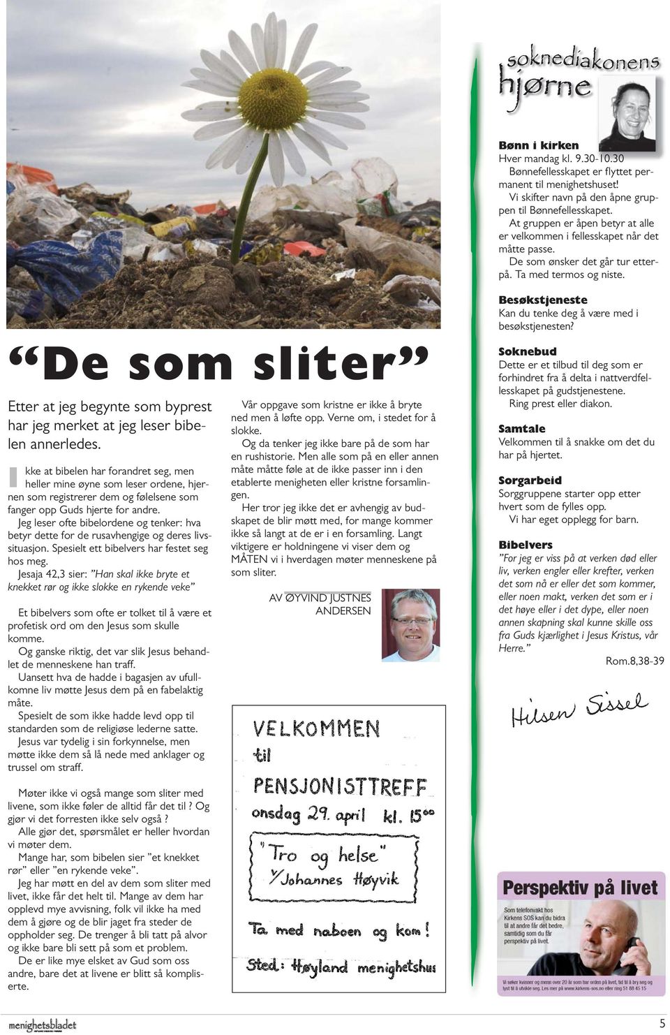 De som sliter Etter at jeg begynte som byprest har jeg merket at jeg leser bibelen annerledes.