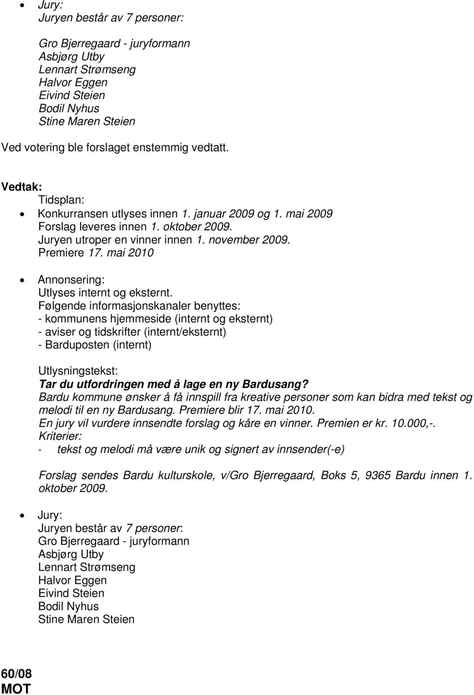 mai 2010 Annonsering: Utlyses internt og eksternt.