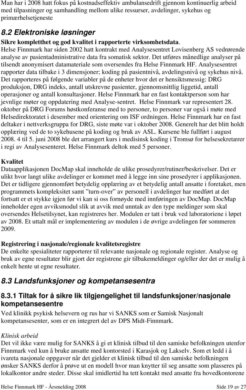 Helse Finnmark har siden 2002 hatt kontrakt med Analysesentret Lovisenberg AS vedrørende analyse av pasientadministrative data fra somatisk sektor.