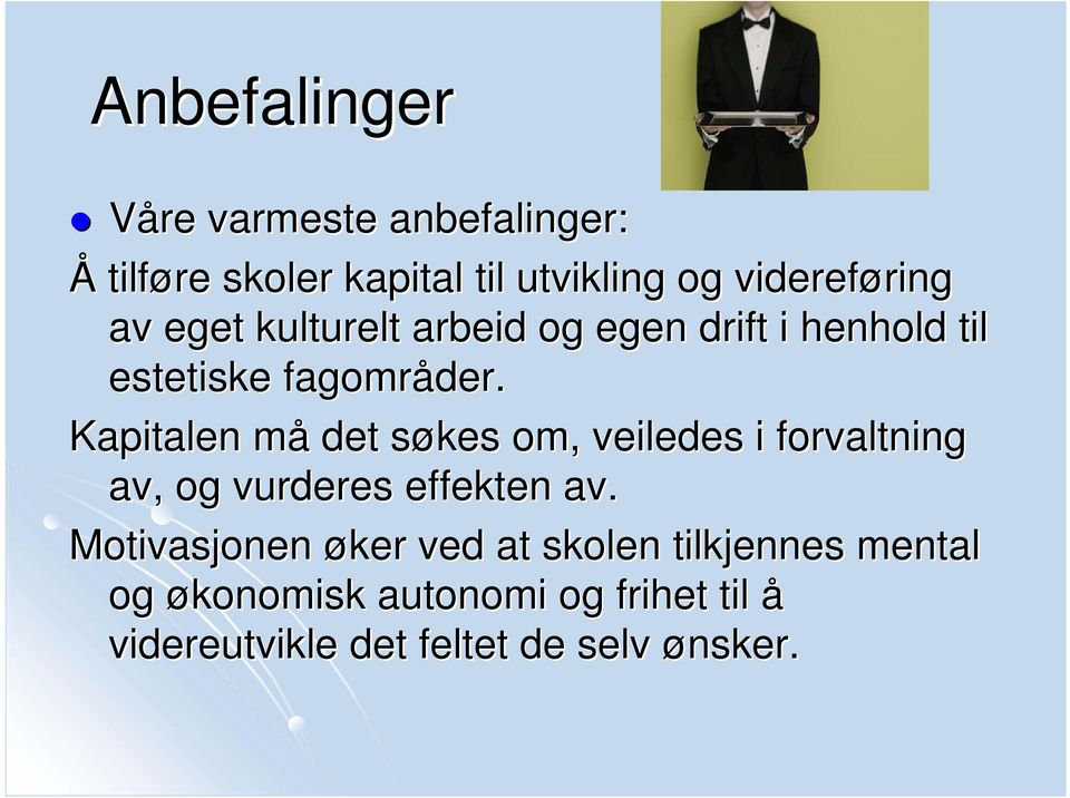 Kapitalen må m det søkes s om, veiledes i forvaltning av, og vurderes effekten av.