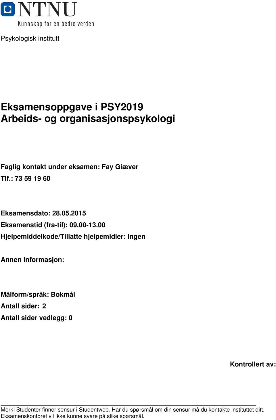 00 Hjelpemiddelkode/Tillatte hjelpemidler: Ingen Annen informasjon: Målform/språk: Bokmål Antall sider: 2 Antall sider