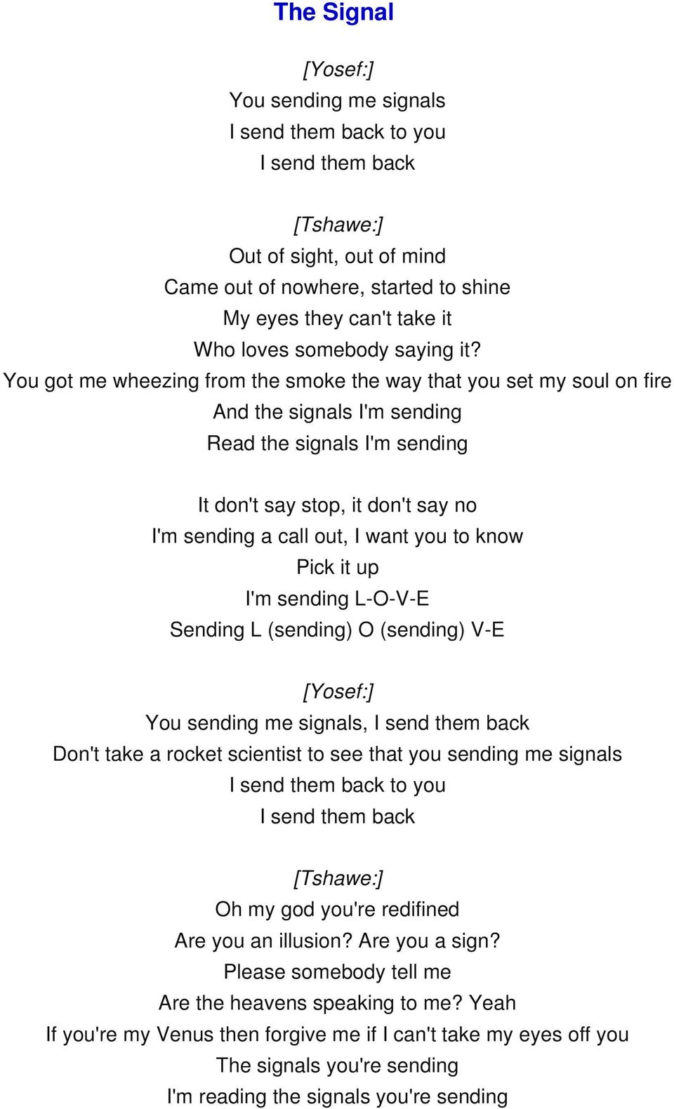 You got me wheezing from the smoke the way that you set my soul on fire And the signals I'm sending Read the signals I'm sending It don't say stop, it don't say no I'm sending a call out, I want you