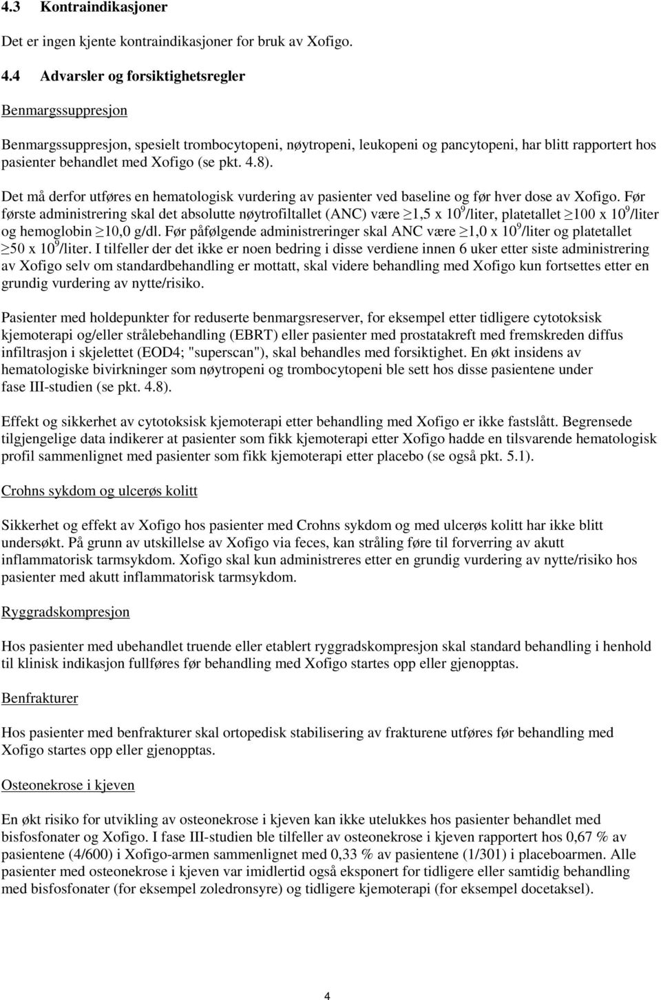 pkt. 4.8). Det må derfor utføres en hematologisk vurdering av pasienter ved baseline og før hver dose av Xofigo.